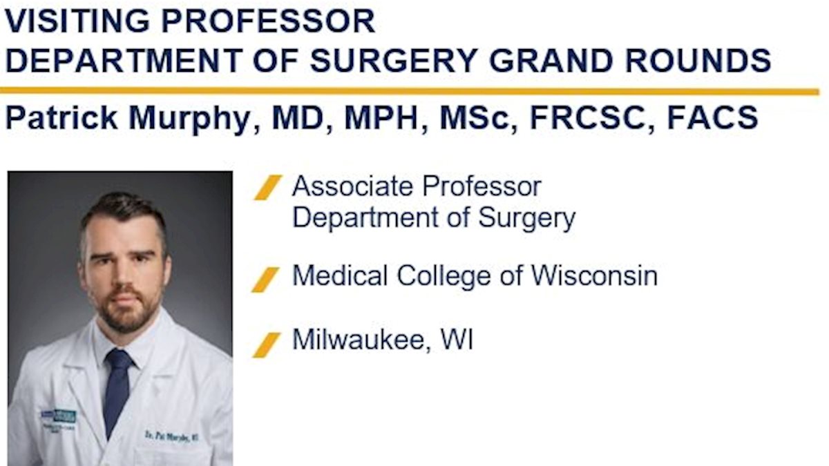 Announcing the WVU Department of Surgery Grand Rounds and Visiting Professor Patrick Murphy, MD, MPH, MSc, FRCSC, FACS