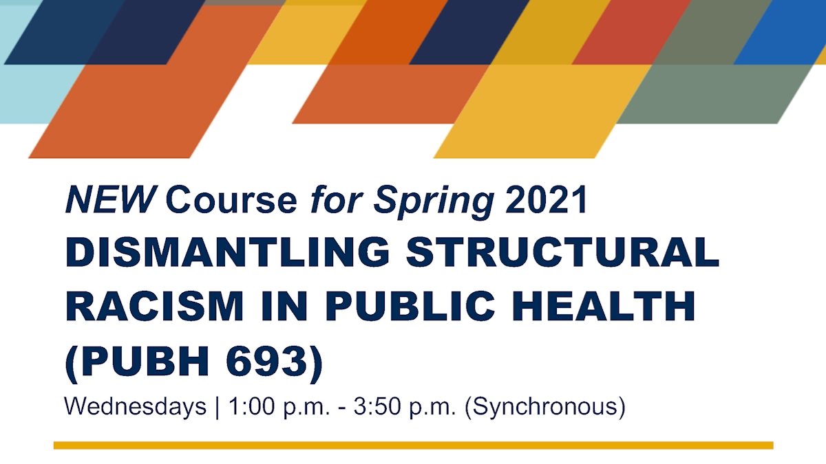 New course for Spring 2021: Dismantling Structural Racism in Public Health (PUBH 693)