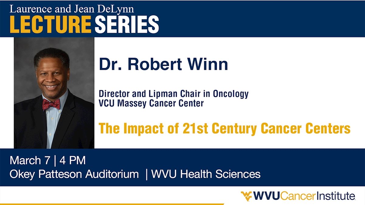 WVU Cancer Institute welcomes Dr. Robert Winn for 2022 Laurence and Jean DeLynn Lecture  