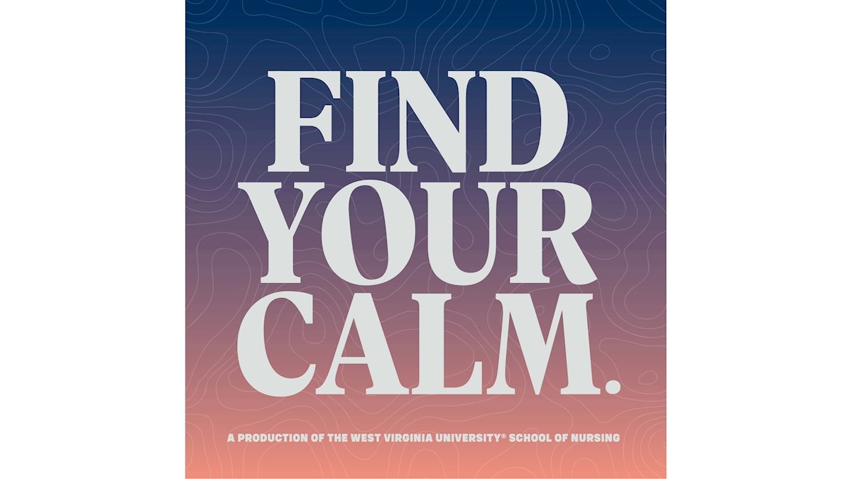 WVU School of Nursing launches new "Find Your Calm" podcast 