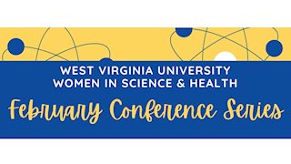 WVU Women in Science & Health: February Conference Series